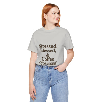 Stressed Blessed & Coffee Obsessed Unisex Jersey Short Sleeve Tee T-shirt