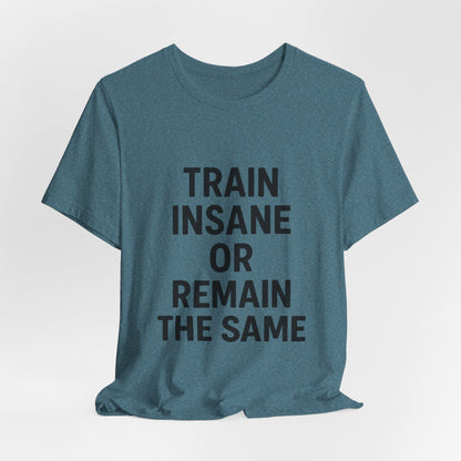 Train Insane Unisex Jersey Short Sleeve Tee T-shirt