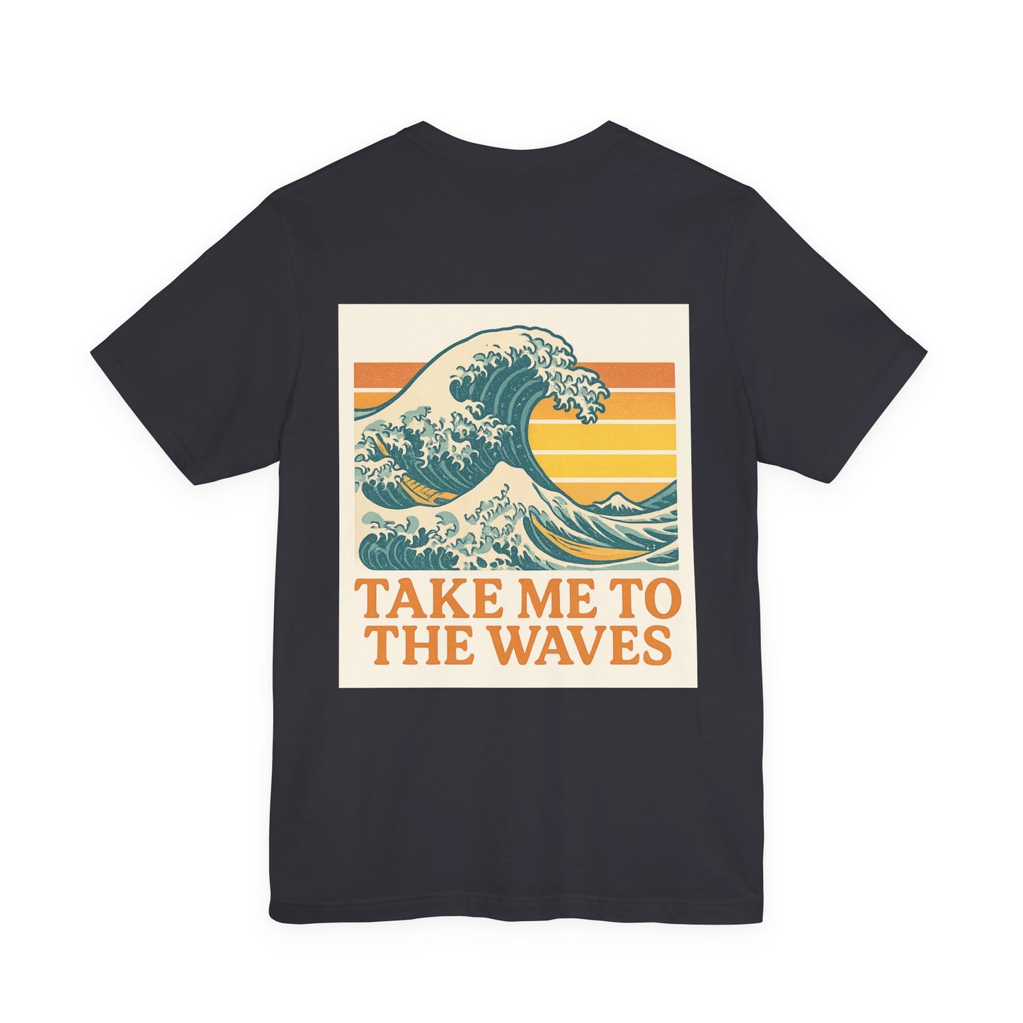 Logo Take Me To The Waves Back Side Design Unisex Jersey Short Sleeve Tee T-shirt