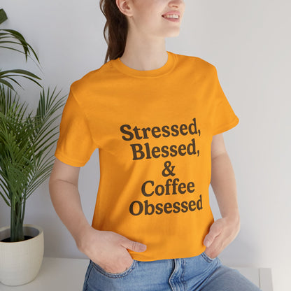 Stressed Blessed & Coffee Obsessed Unisex Jersey Short Sleeve Tee T-shirt