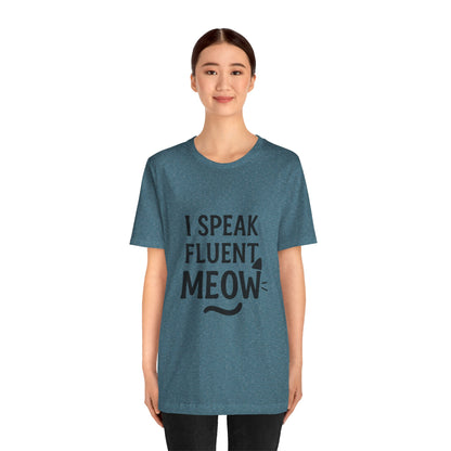 I Speak Fluent Meow Cat Lovers Unisex Jersey Short Sleeve Tee T-shirt
