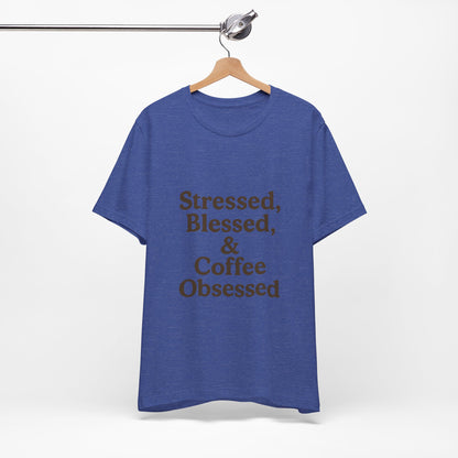 Stressed Blessed & Coffee Obsessed Unisex Jersey Short Sleeve Tee T-shirt