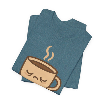 Still Waking Up Sleepy Coffee Cup Unisex Jersey Short Sleeve Tee T-shirt