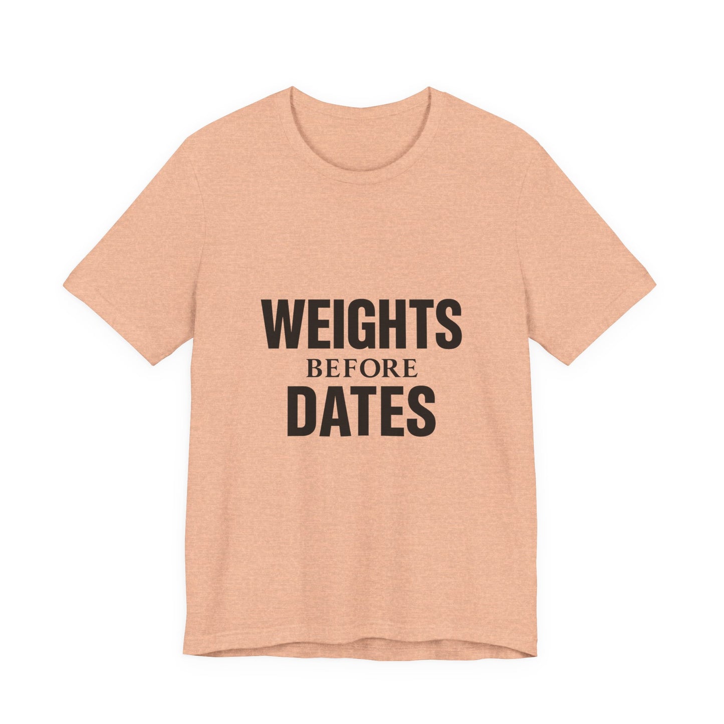 Weights Before Dates Gym Unisex Jersey Short Sleeve Tee T-shirt