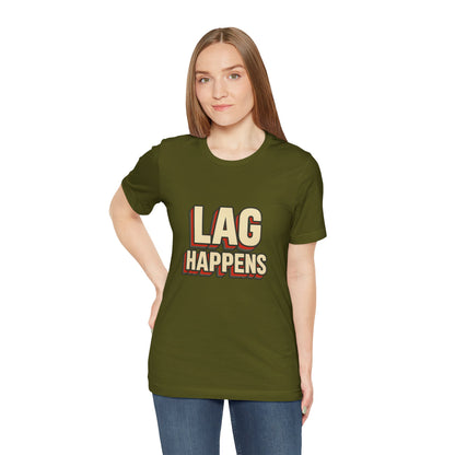 Lag Happens Gamers Humor Unisex Jersey Short Sleeve Tee T-shirt