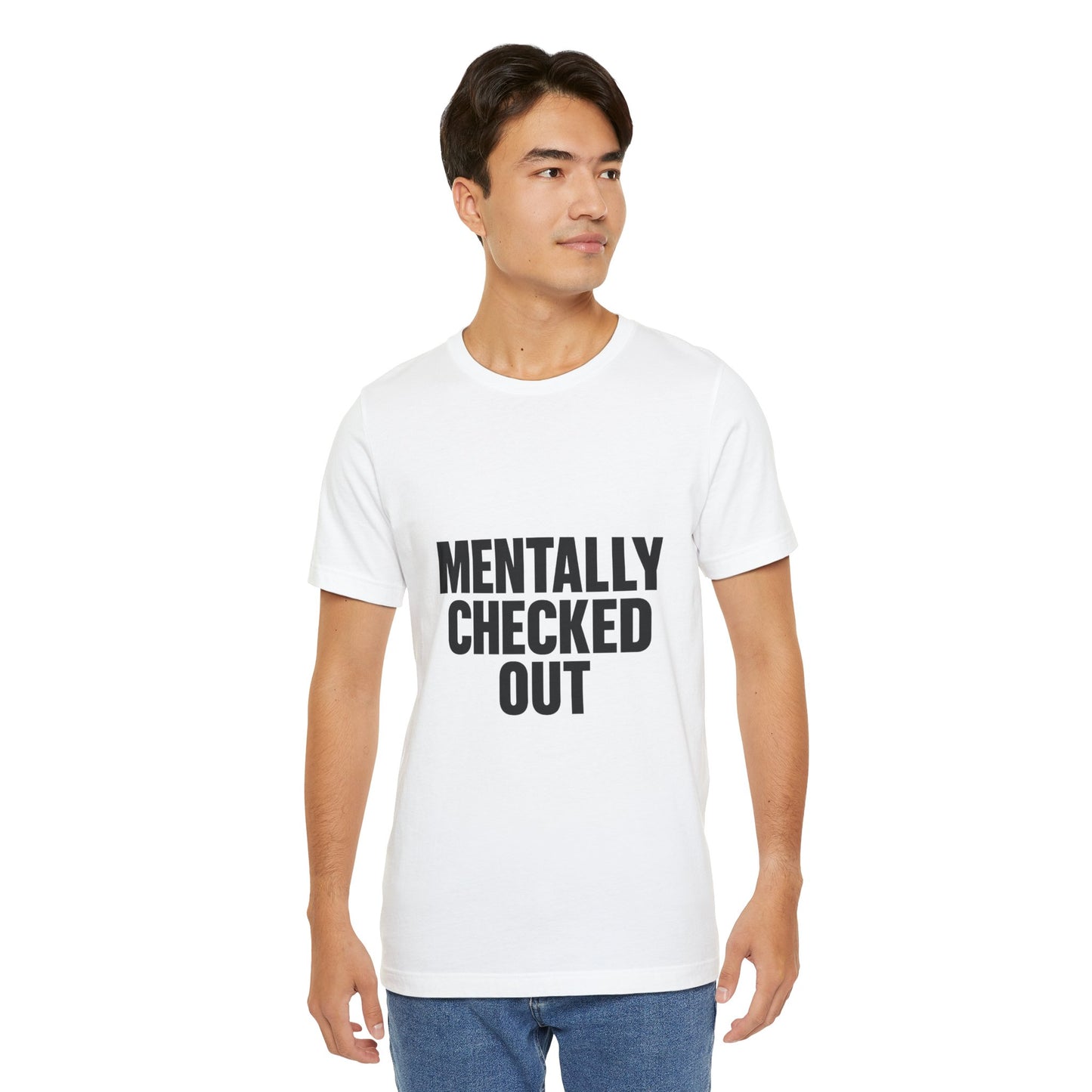 Mentally Checked Out Introvert Humor Unisex Jersey Short Sleeve Tee T-shirt