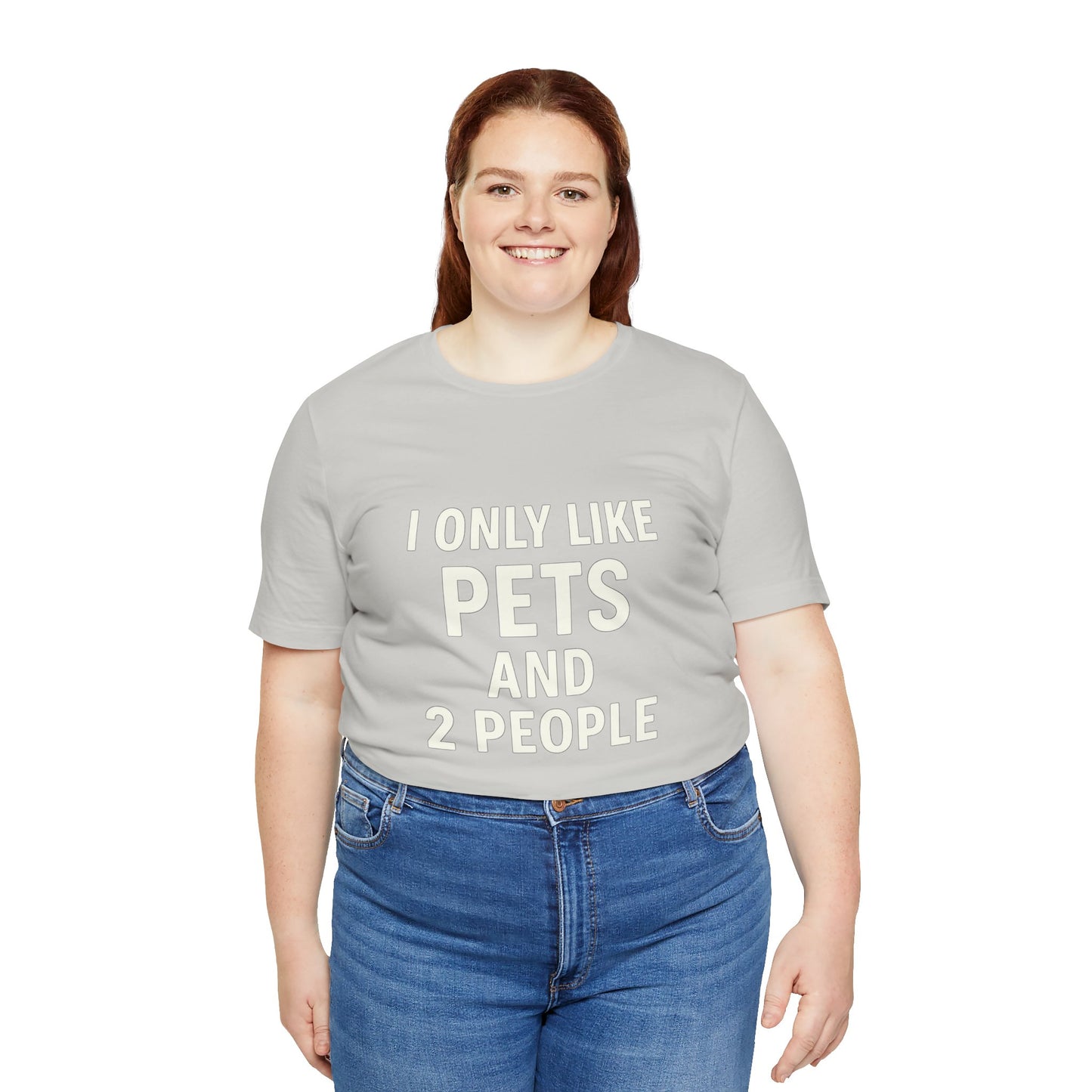 I Only Like Pets Unisex Jersey Short Sleeve Tee T-shirt