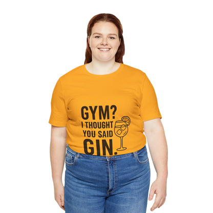 I Thought You Said Gin Unisex Jersey Short Sleeve Tee T-shirt