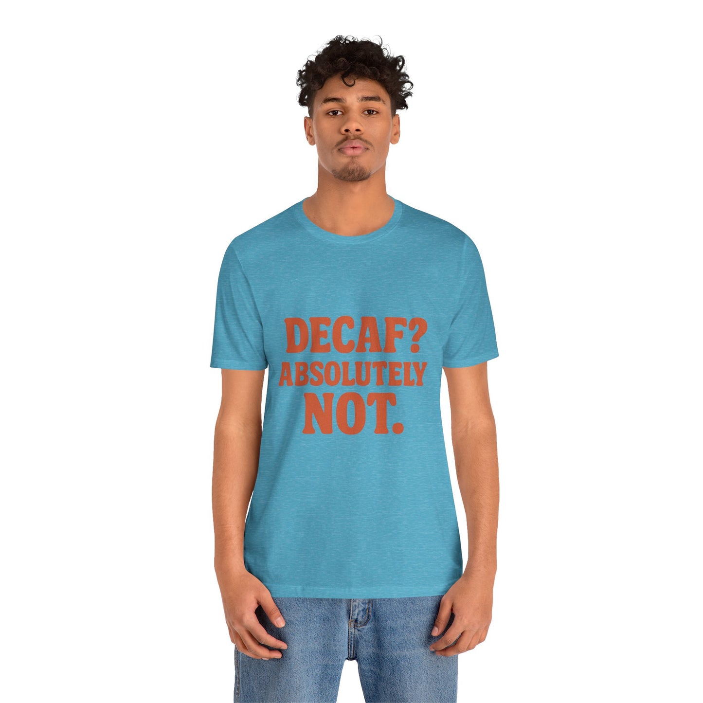 Decaf? Abssolutely Not Unisex Jersey Short Sleeve Tee T-shirt