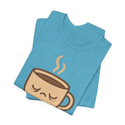 Still Waking Up Sleepy Coffee Cup Unisex Jersey Short Sleeve Tee T-shirt