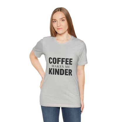 Coffee Makes Me Kinder Unisex Jersey Short Sleeve Tee T-shirt