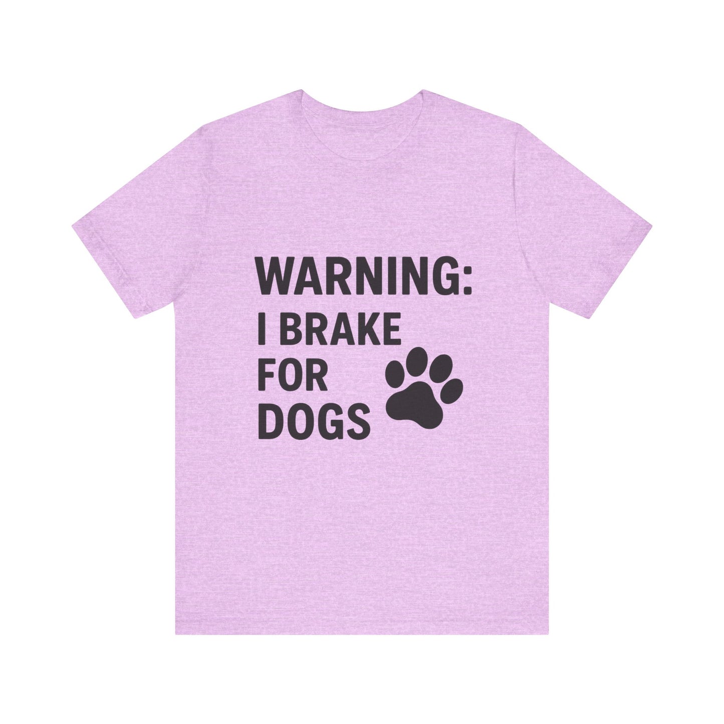 I Brake For Dogs Unisex Jersey Short Sleeve Tee T-shirt