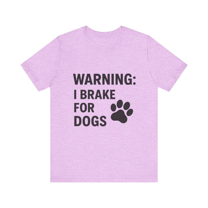 I Brake For Dogs Unisex Jersey Short Sleeve Tee T-shirt