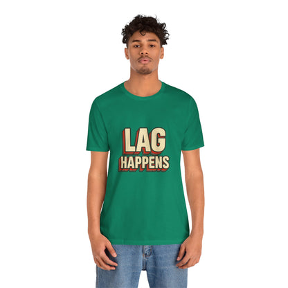 Lag Happens Gamers Humor Unisex Jersey Short Sleeve Tee T-shirt
