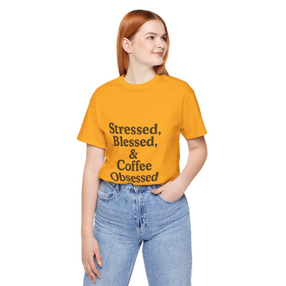 Stressed Blessed & Coffee Obsessed Unisex Jersey Short Sleeve Tee T-shirt
