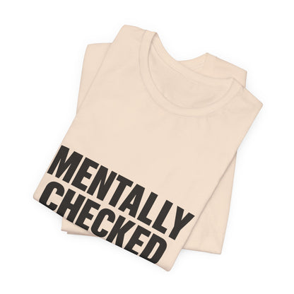 Mentally Checked Out Introvert Humor Unisex Jersey Short Sleeve Tee T-shirt