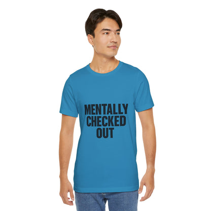 Mentally Checked Out Introvert Humor Unisex Jersey Short Sleeve Tee T-shirt