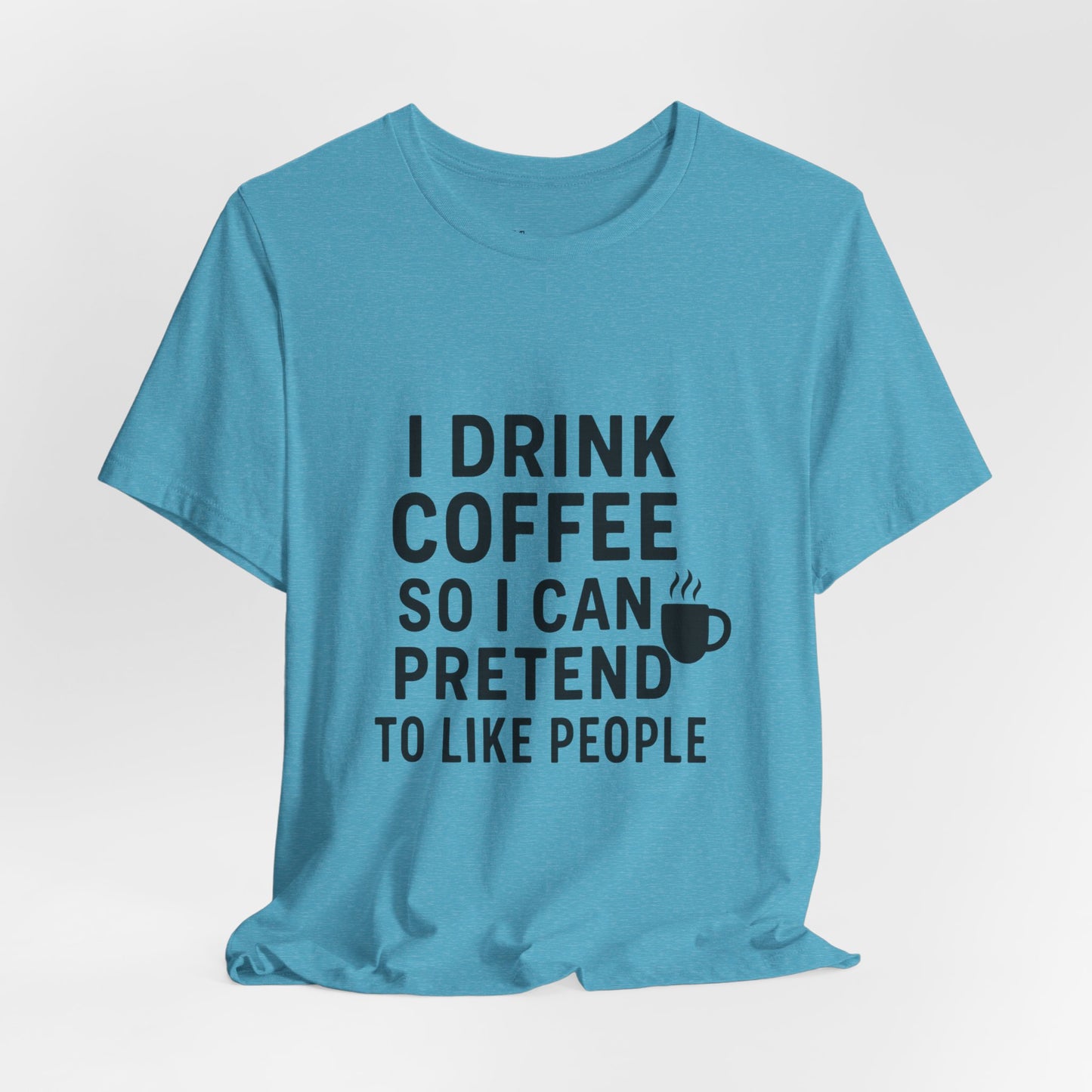 I Pretend To Like People Unisex Jersey Short Sleeve Tee T-shirt