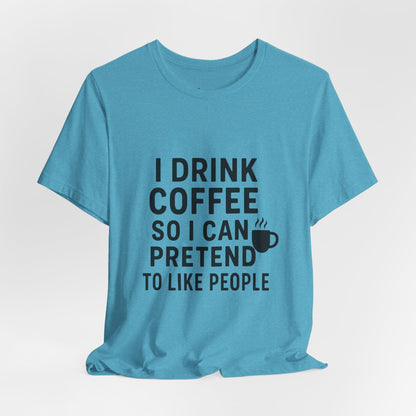 I Pretend To Like People Unisex Jersey Short Sleeve Tee T-shirt