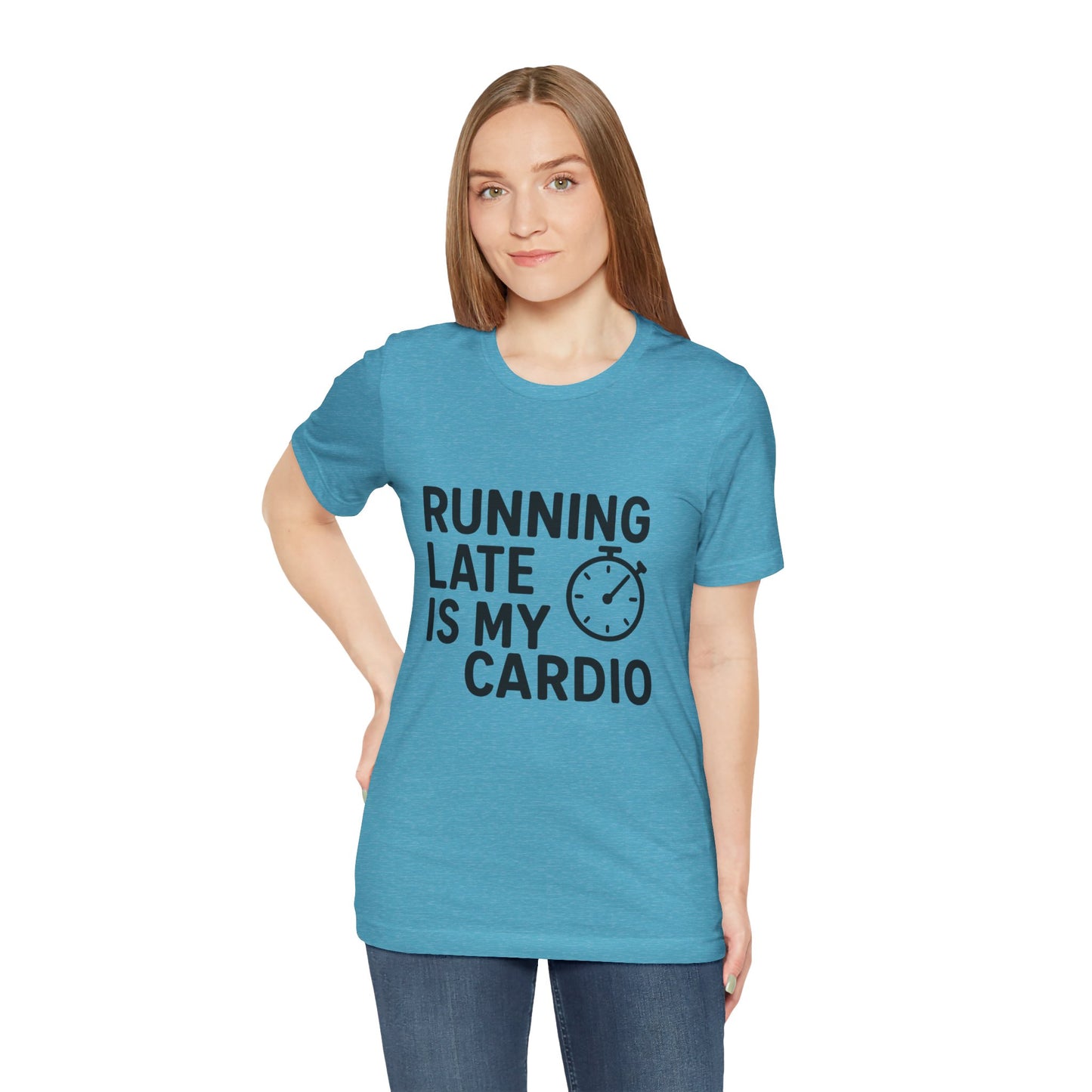 Running Late Is My Cardio Unisex Jersey Short Sleeve Tee T-shirt