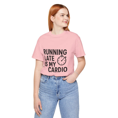 Running Late Is My Cardio Unisex Jersey Short Sleeve Tee T-shirt