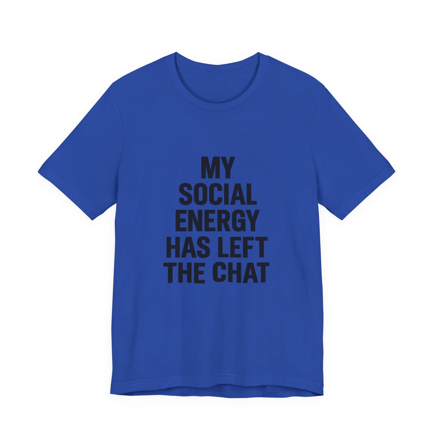 Social Energy Has  Left The Chat Unisex Jersey Short Sleeve Tee T-shirt