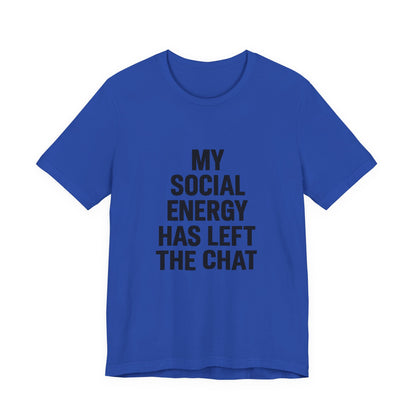 Social Energy Has  Left The Chat Unisex Jersey Short Sleeve Tee T-shirt
