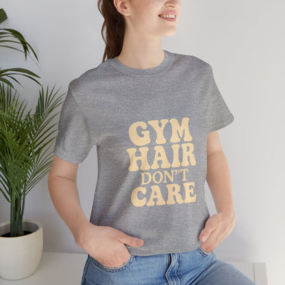 Gym Hair Don't Care Unisex Jersey Short Sleeve Tee T-shirt
