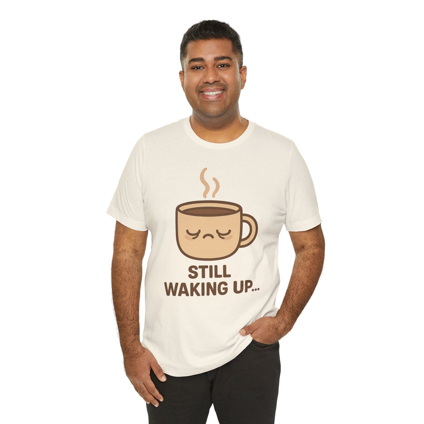 Still Waking Up Sleepy Coffee Cup Unisex Jersey Short Sleeve Tee T-shirt