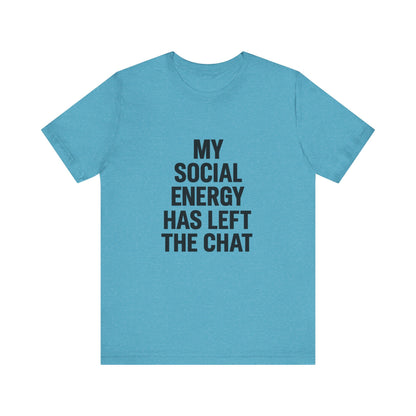 Social Energy Has  Left The Chat Unisex Jersey Short Sleeve Tee T-shirt