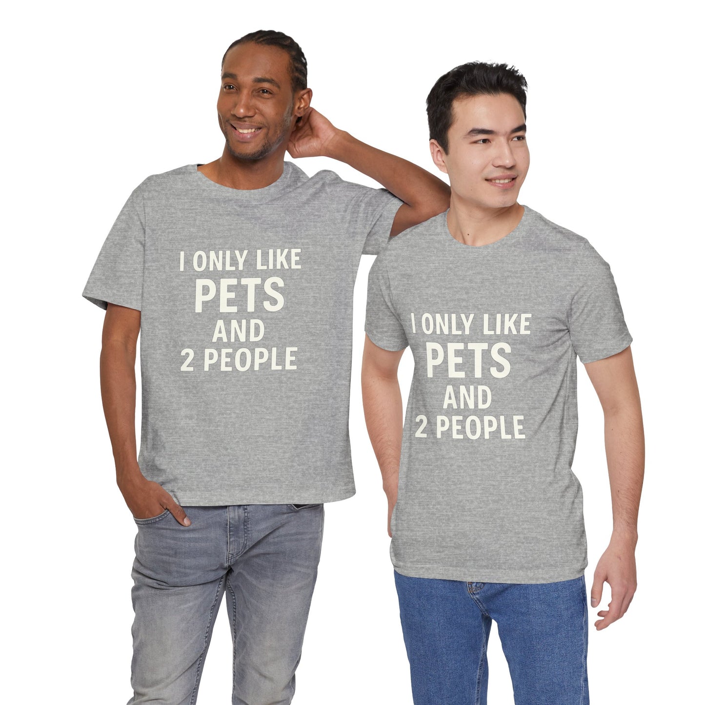 I Only Like Pets Unisex Jersey Short Sleeve Tee T-shirt