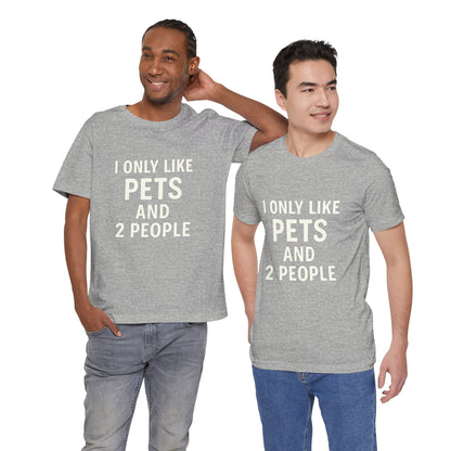 I Only Like Pets Unisex Jersey Short Sleeve Tee T-shirt