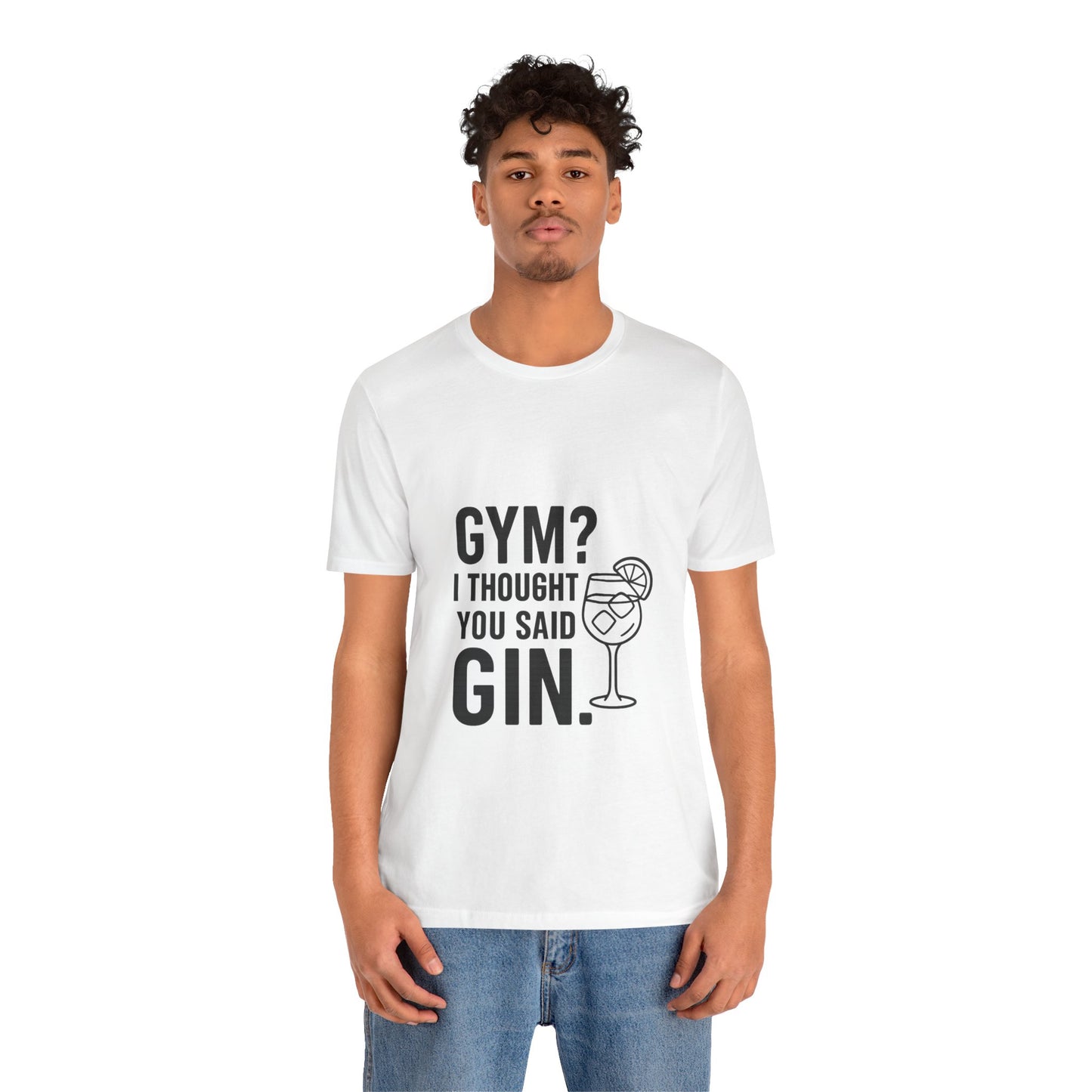 I Thought You Said Gin Unisex Jersey Short Sleeve Tee T-shirt