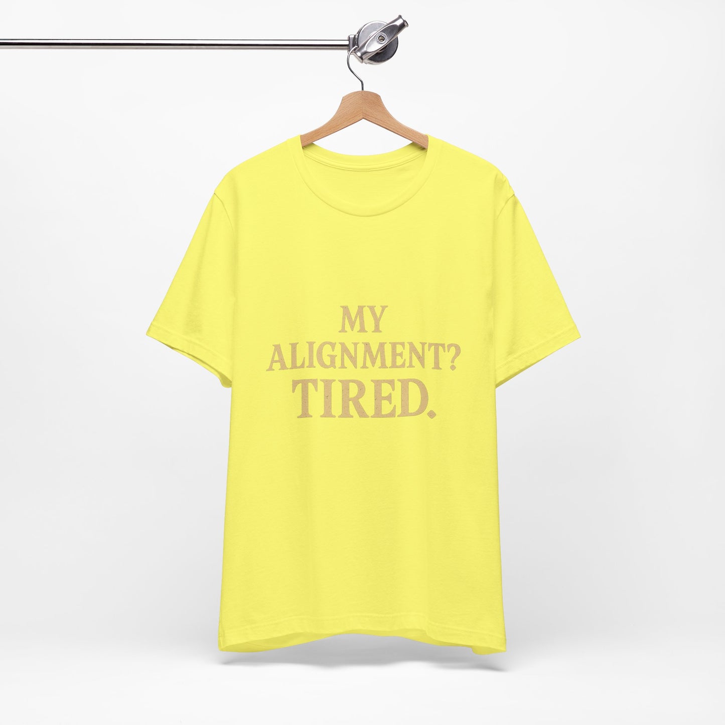 My Alignment? Tired Unisex Jersey Short Sleeve Tee T-shirt