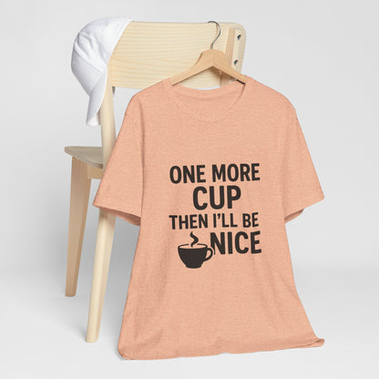 One More Cup Then I'll Be Nice Coffee Unisex Jersey Short Sleeve Tee T-shirt