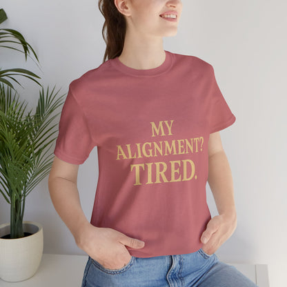 My Alignment? Tired Unisex Jersey Short Sleeve Tee T-shirt