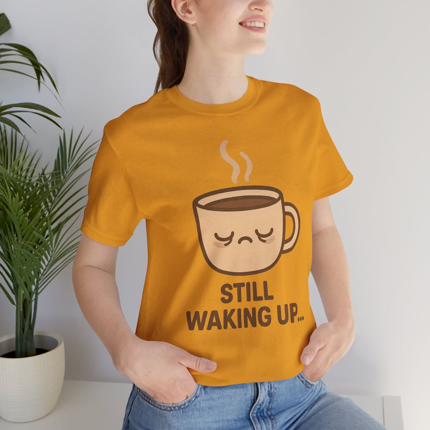 Still Waking Up Sleepy Coffee Cup Unisex Jersey Short Sleeve Tee T-shirt