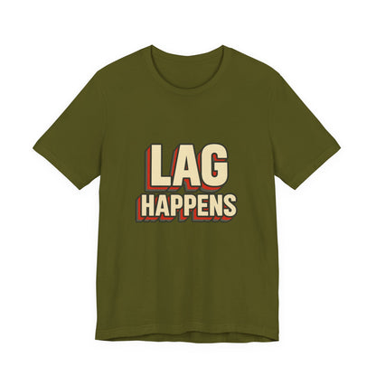 Lag Happens Gamers Humor Unisex Jersey Short Sleeve Tee T-shirt