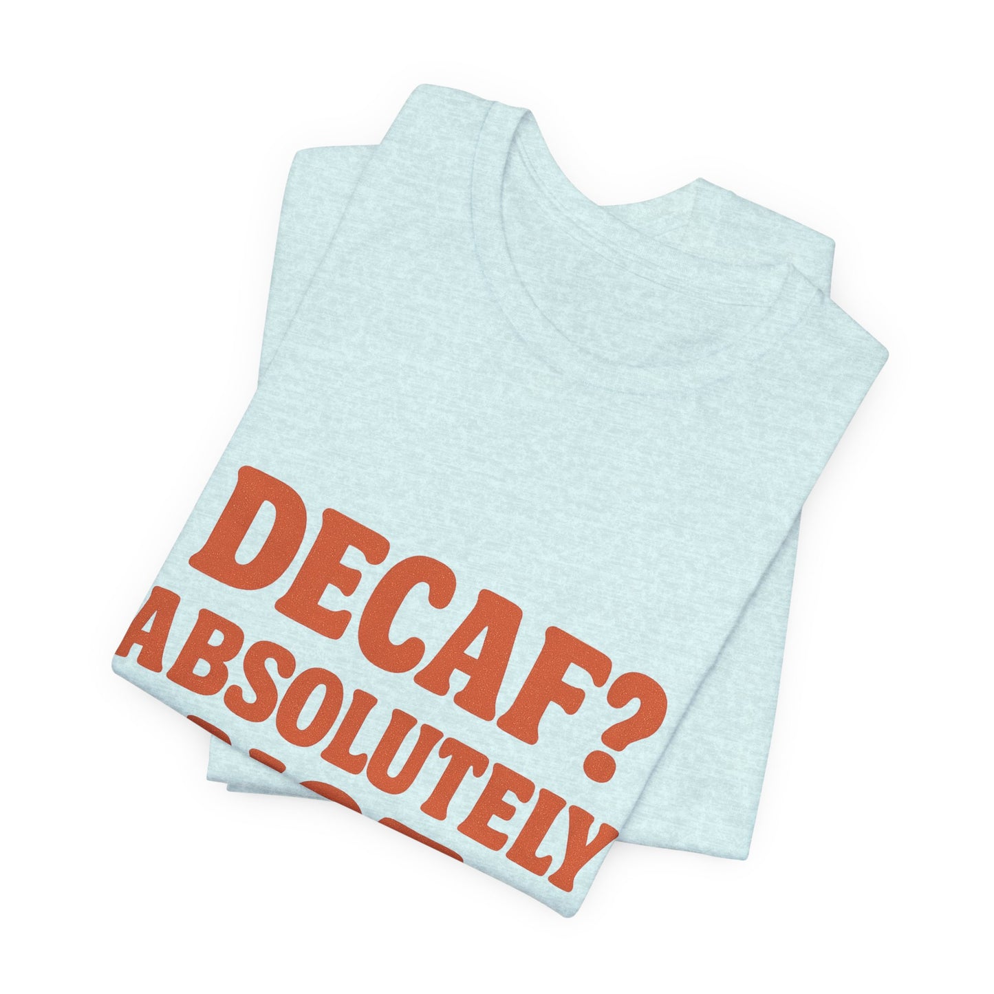 Decaf? Abssolutely Not Unisex Jersey Short Sleeve Tee T-shirt