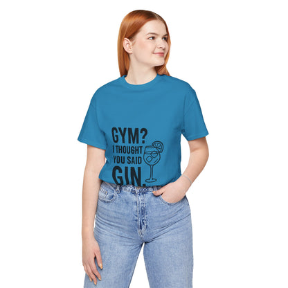 I Thought You Said Gin Unisex Jersey Short Sleeve Tee T-shirt