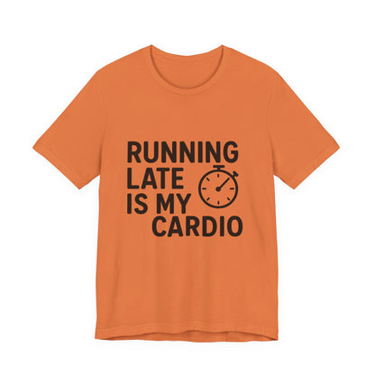 Running Late Is My Cardio Unisex Jersey Short Sleeve Tee T-shirt