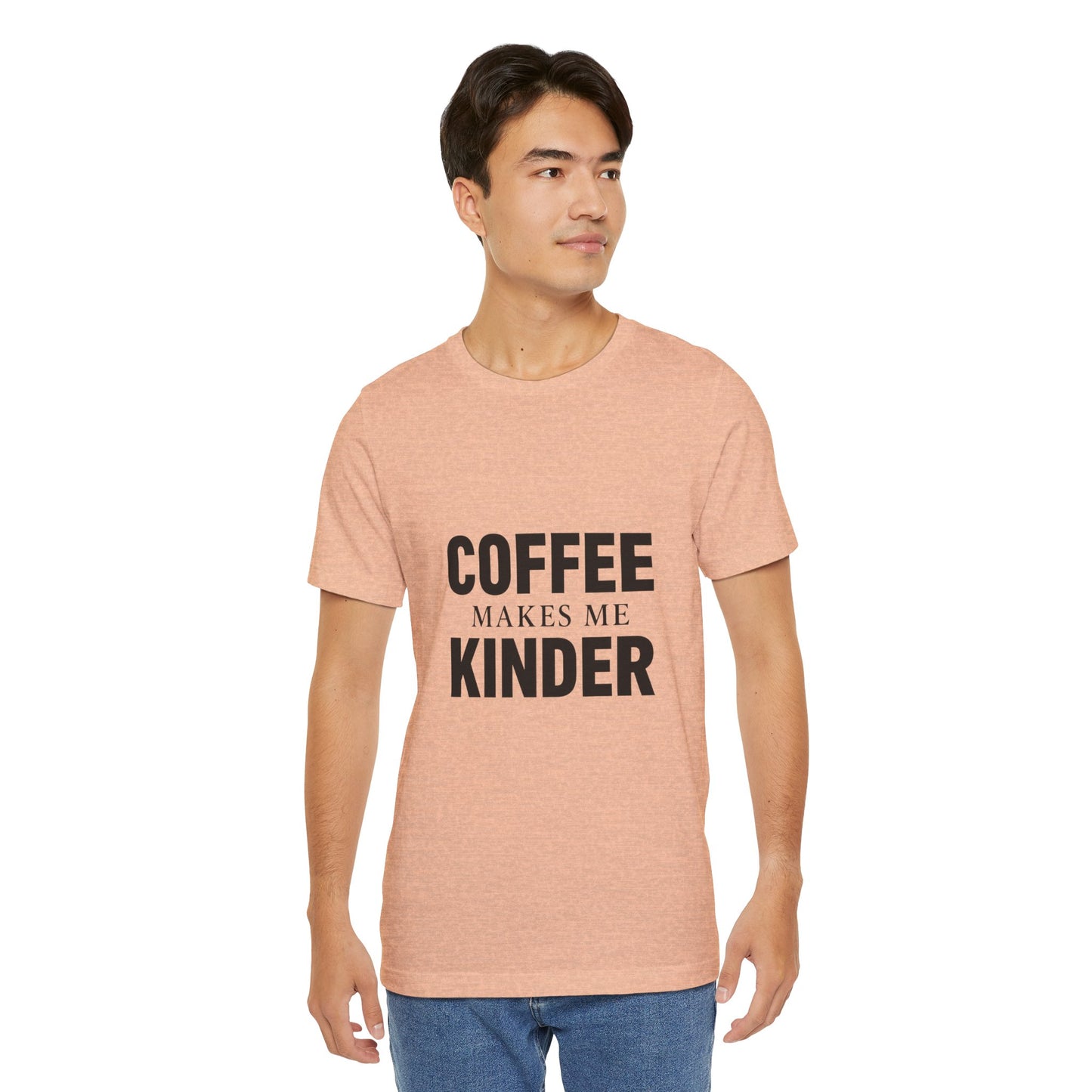 Coffee Makes Me Kinder Unisex Jersey Short Sleeve Tee T-shirt