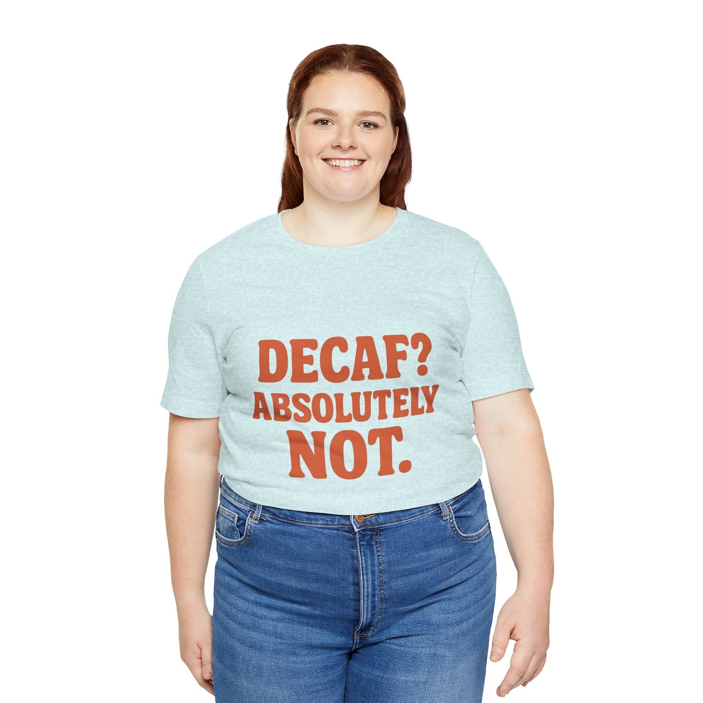 Decaf? Abssolutely Not Unisex Jersey Short Sleeve Tee T-shirt