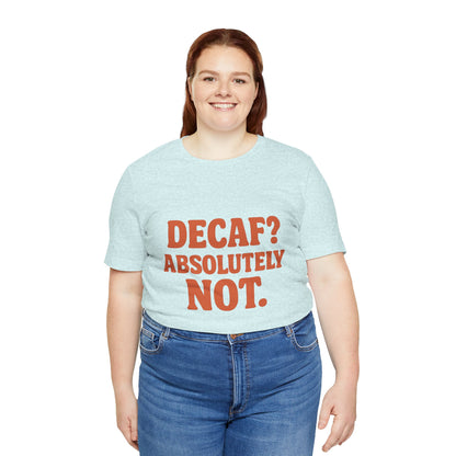 Decaf? Abssolutely Not Unisex Jersey Short Sleeve Tee T-shirt