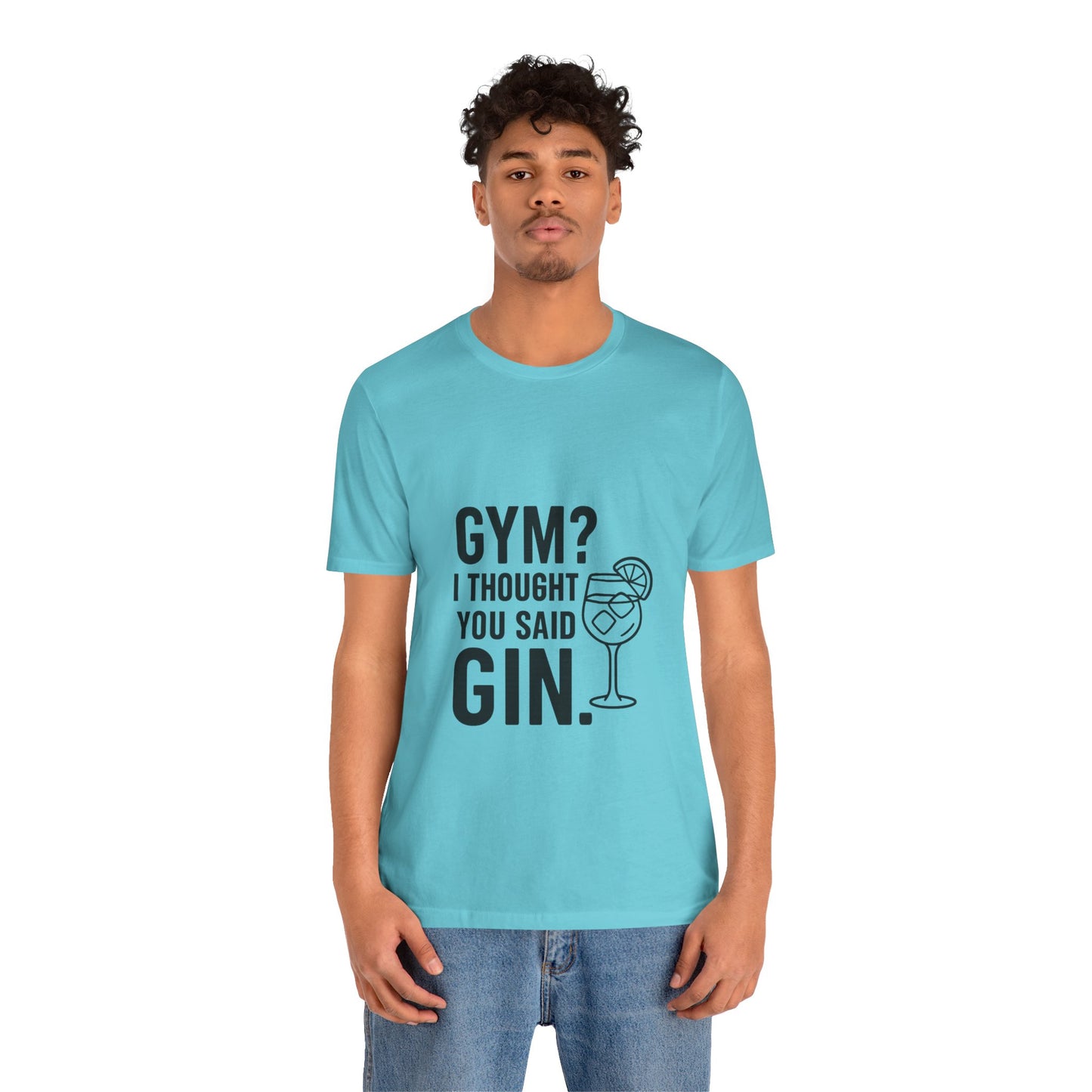 I Thought You Said Gin Unisex Jersey Short Sleeve Tee T-shirt