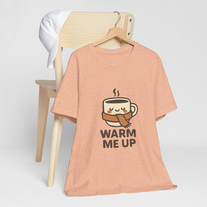 Warm Me Up Coffee Cup Unisex Jersey Short Sleeve Tee T-shirt