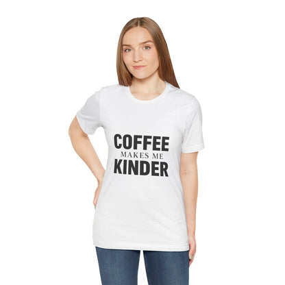 Coffee Makes Me Kinder Unisex Jersey Short Sleeve Tee T-shirt