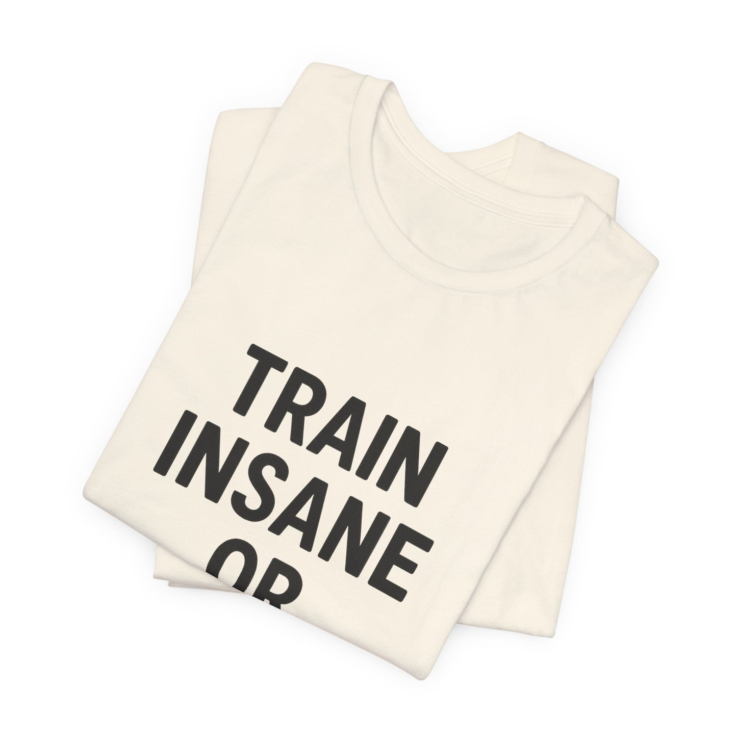 Train Insane Unisex Jersey Short Sleeve Tee T-shirt