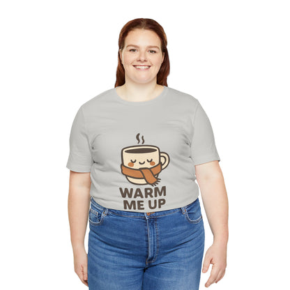 Warm Me Up Coffee Cup Unisex Jersey Short Sleeve Tee T-shirt
