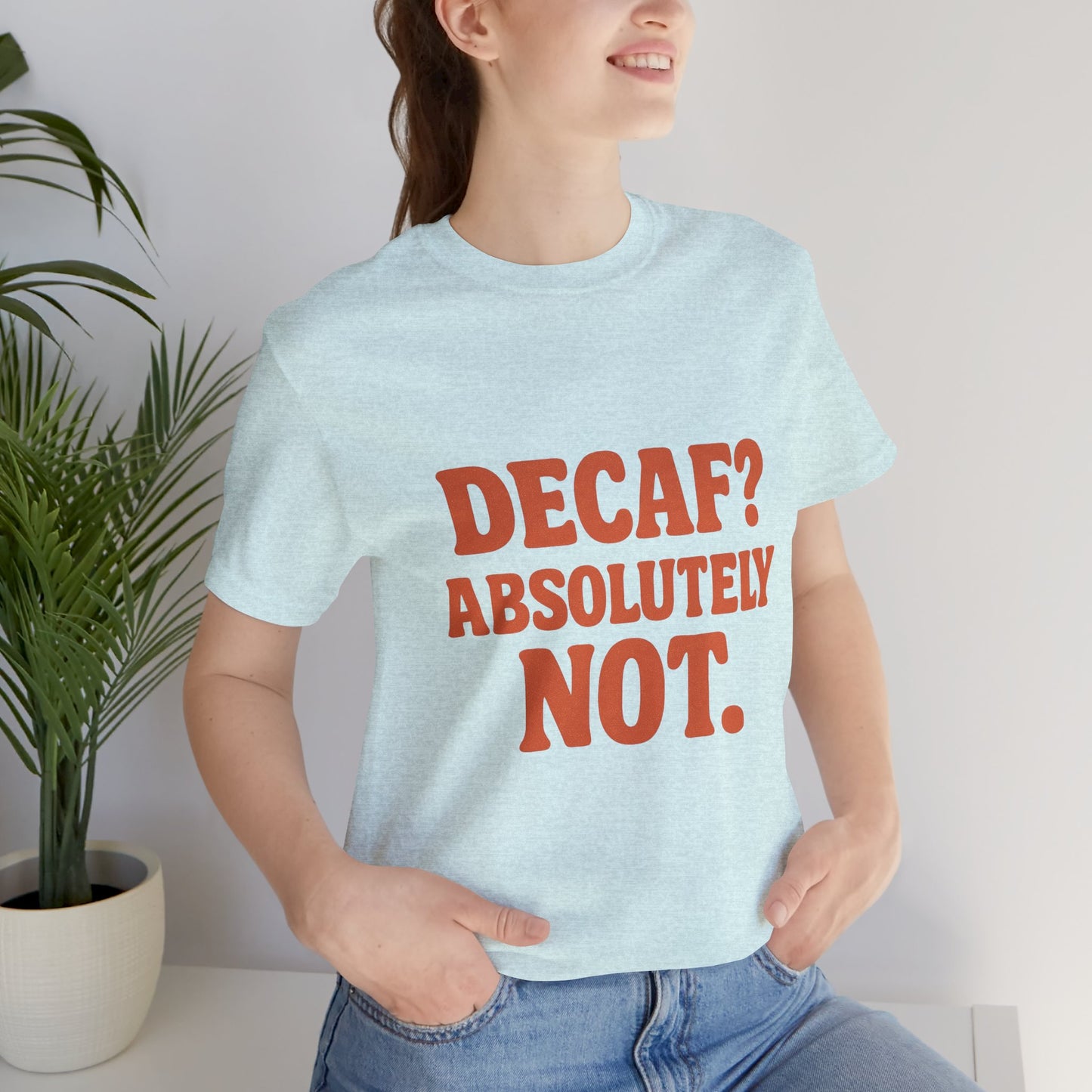 Decaf? Abssolutely Not Unisex Jersey Short Sleeve Tee T-shirt